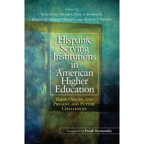 Hispanic-Serving Institutions in American Higher Education: Their Origin, and Present and Future Challenges - Paperback