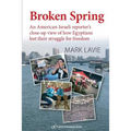 Broken Spring: An American-Israeli reporter's close-up view of how Egyptians lost their struggle for freedom - Paperback