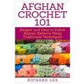 Afghan Crochet 101: Elegant and Easy to Follow Afghan Patterns Using Traditional Techniques - Paperback