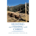 Hunting and Fishing with Christ - Hardcover