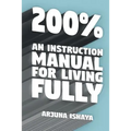 200% - An Instruction Manual for Living Fully - Paperback