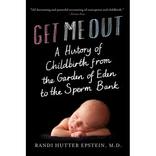 Get Me Out: A History of Childbirth from the Garden of Eden to the Sperm Bank - Paperback