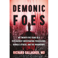 Demonic Foes: My Twenty-Five Years as a Psychiatrist Investigating Possessions, Diabolic Attacks, and the Paranormal - Hardcover