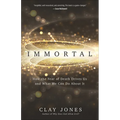 Immortal: How the Fear of Death Drives Us and What We Can Do about It - Paperback