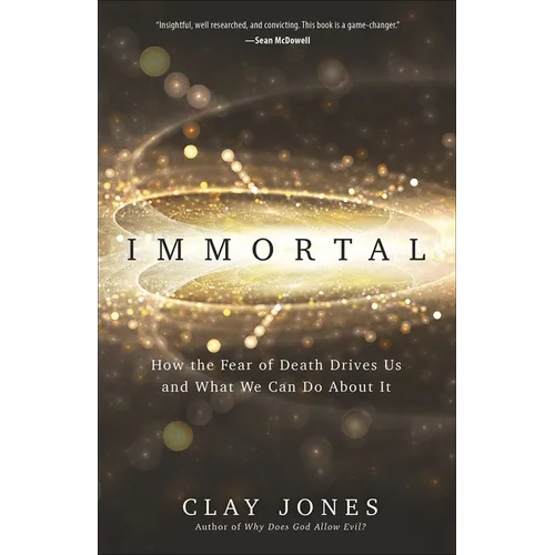 Immortal: How the Fear of Death Drives Us and What We Can Do about It - Paperback