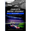 Charlotte Motor Speedway History: From Granite to Gold - Paperback