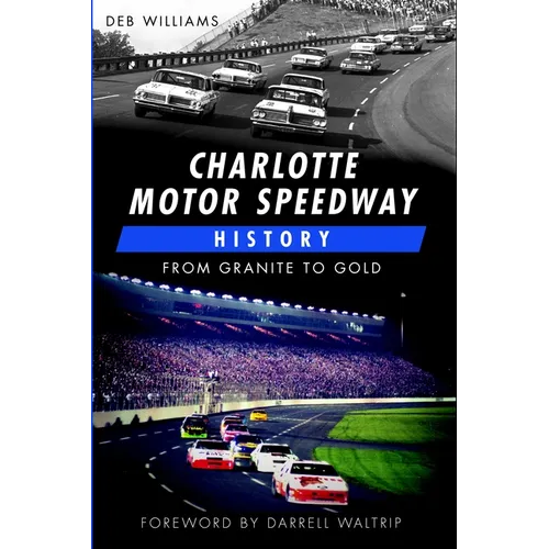 Charlotte Motor Speedway History: From Granite to Gold - Paperback