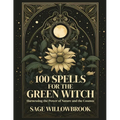 100 Spells for the Green Witch: Harnessing the Power of Nature and the Cosmos - Paperback