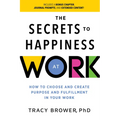 Secrets to Happiness at Work: How to Choose and Create Purpose and Fulfillment in Your Work - Paperback
