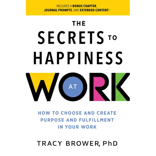 Secrets to Happiness at Work: How to Choose and Create Purpose and Fulfillment in Your Work - Paperback