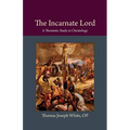 The Incarnate Lord: A Thomistic Study in Christology - Paperback