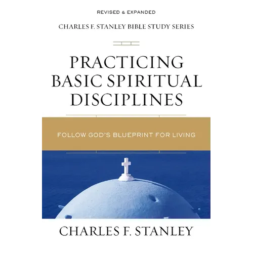 Practicing Basic Spiritual Disciplines: Follow God's Blueprint for Living - Paperback
