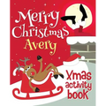 Merry Christmas Avery - Xmas Activity Book: (Personalized Children's Activity Book) - Paperback