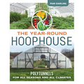 The Year-Round Hoophouse: Polytunnels for All Seasons and All Climates - Paperback