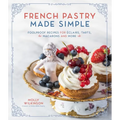 French Pastry Made Simple: Foolproof Recipes for Éclairs, Tarts, Macarons and More - Paperback