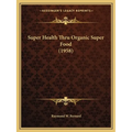 Super Health Thru Organic Super Food (1958) - Paperback