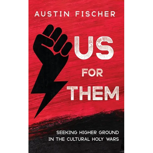 Us for Them: Seeking Higher Ground in the Cultural Holy Wars - Paperback
