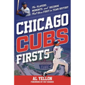 Chicago Cubs Firsts: The Players, Moments, and Records That Were First in Team History - Paperback
