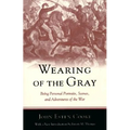 Wearing of the Gray: Being Personal Portraits, Scenes, and Adventures of the War - Paperback