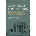 The Political Constitution: The Case Against Judicial Supremacy - Hardcover