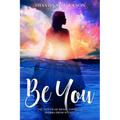 Be You: The power of being yourself works from within - Paperback