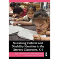 Sustaining Cultural and Disability Identities in the Literacy Classroom, K-6 - Paperback