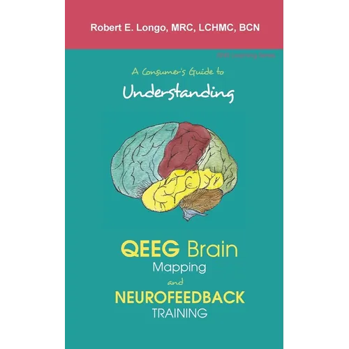 A Consumer's Guide to Understanding QEEG Brain Mapping and Neurofeedback Training - Paperback