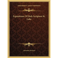 Expositions Of Holy Scripture St. Luke - Hardcover