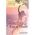 Adultery's Kiss of Death: How something that feels so right can be so wrong - Paperback