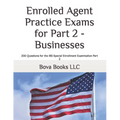 Enrolled Agent Practice Exams for Part 2 - Businesses: 200 Questions for the IRS Special Enrollment Examination Part 2 - Paperback