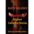 Rusty Wilson's Mysterious Bigfoot Campfire Stories - Paperback