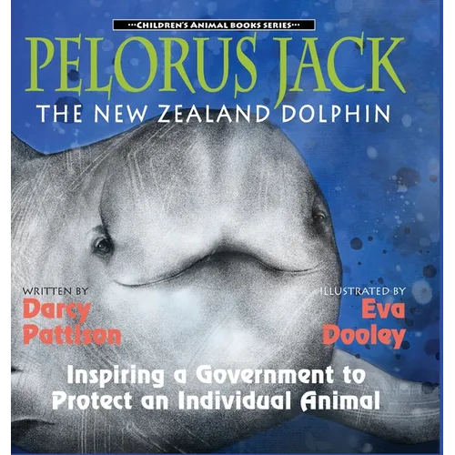 Pelorus Jack, the New Zealand Dolphin: Inspiring a Government to Protect an Individual Animal - Hardcover