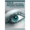 Guide To Auditory & Visual Processing Disorders: How To Help Learners, Making Learning Easier: How To Help Students With Visual Processing Disorders - Paperback