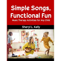 Simple Songs, Functional Fun: Music Therapy Activities for Any Child - Paperback