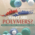 What are Polymers? Natural vs. Synthetic Polymers and Benefits and Limitations Bonding Grade 6-8 Physical Science - Paperback