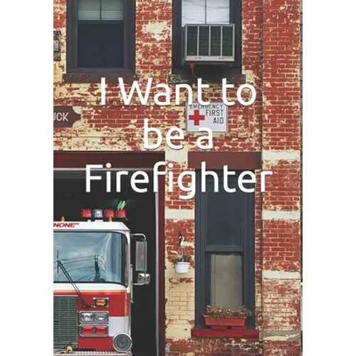 I Want to be a Firefighter: Careers for Kids - Paperback