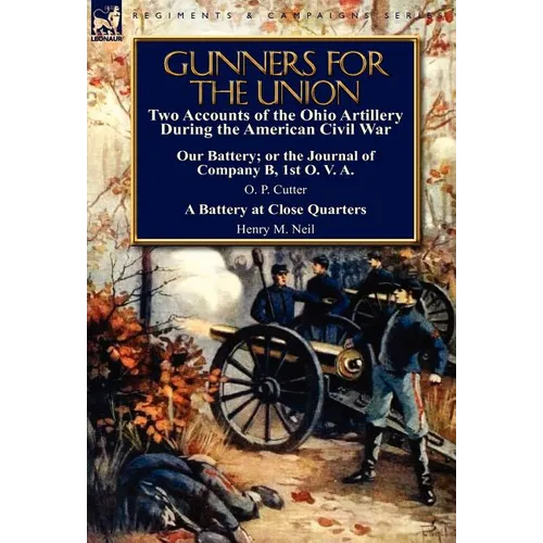 Gunners for the Union: Two Accounts of the Ohio Artillery During the American Civil War - Hardcover