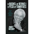 A Bushel of Beans and a Peck of Tomatoes: The Life and Times of the Funniest Man in America - Hardcover