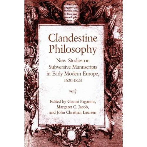 Clandestine Philosophy: New Studies on Subversive Manuscripts in Early Modern Europe, 1620-1823 - Hardcover