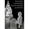 Traitors, Cannibals, Highlanders, and Vikings - Paperback