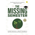 The Missing Semester: Your Financial Choices Have Consequences. Will You Choose Wisely? - Paperback