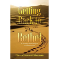 Getting Back to Bethel: A Journey from Religion to Relationship - Paperback