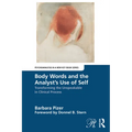 Body Words and the Analyst's Use of Self: Transforming the Unspeakable in Clinical Process - Paperback