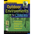 Designing Outdoor Environments for Children: Landscaping School Yards, Gardens and Playgrounds - Hardcover