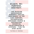 Hijack, Re-purpose, Destroy: The Russian Government Demands Species Dominance in the 21st Century, Entrapping Ordinary People & Destroying Essential R - Paperback