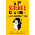 Why Science Is Wrong...About Almost Everything - Paperback