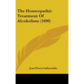 The Homeopathic Treatment Of Alcoholism (1890) - Hardcover