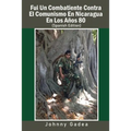 Fui Un Combatiente Contra El Comunismo En Nicaragua En Los Años 80 - Paperback