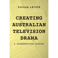Creating Australian Television Drama: A Screenwriting History - Paperback