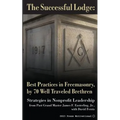 The Successful Lodge: Best Practices in Freemasonry, by 70 Well Traveled Brethren: Lessons in Nonprofit Leadership - Paperback